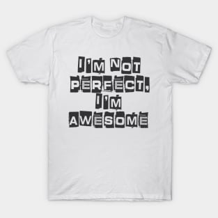 I'm not perfect, I'm awesome T-Shirt
